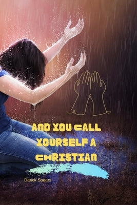 And You Call Yourself A Christian by Spears, Darick