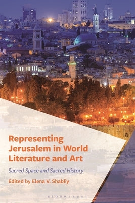 Representing Jerusalem in World Literature and Art: Sacred Space and Sacred History by Augusté, Nicol Nixon