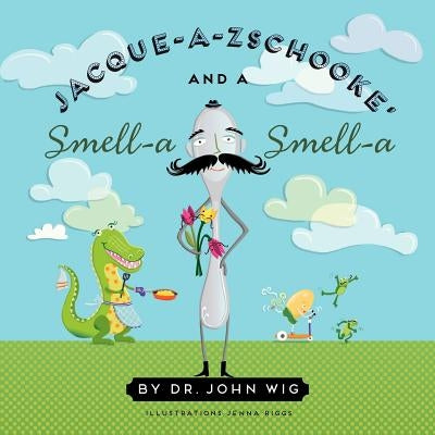 Jacque a Zschooke' and a Smell-a Smell-a by Riggs, Jenna
