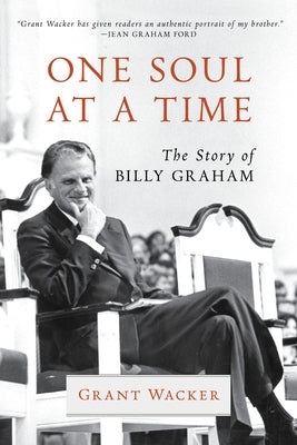 One Soul at a Time: The Story of Billy Graham by Wacker, Grant