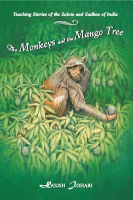 The Monkeys and the Mango Tree: Teaching Stories of the Saints and Sadhus of India by Johari, Harish