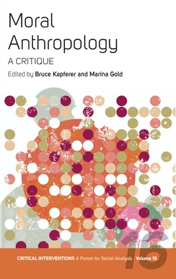 Moral Anthropology: A Critique by Kapferer, Bruce