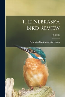 The Nebraska Bird Review; v.5 (1937) by Nebraska Ornithologists' Union
