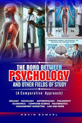 THE BOND BETWEEN PSYCHOLOGY AND OTHER FIELDS OF STUDY (A Comparative approach) by Samuel, Kevin
