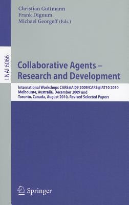 Collaborative Agents - Research and Development: International Workshops, Care@ai09 2009 / Care@iat10 2010melbourne, Australia, December 1, 2009toront by Guttmann, Christian