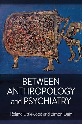 Between Anthropology and Psychiatry by Littlewood, Roland