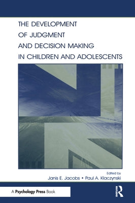 The Development of Judgment and Decision Making in Children and Adolescents by Jacobs, Janis E.