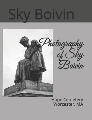 Photography of Sky Boivin: Hope Cemetery Worcester, MA by Boivin, Sky