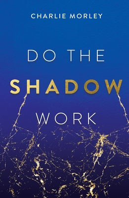 Do the Shadow Work by Morley, Charlie