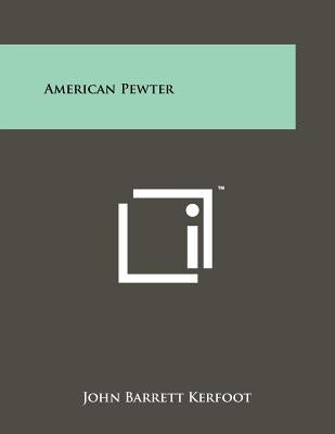 American Pewter by Kerfoot, John Barrett