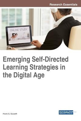 Emerging Self-Directed Learning Strategies in the Digital Age by Giuseffi, Frank G.