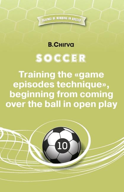 Soccer. Training the game episodes technique, beginning from coming over the ball in open play. by Chirva, Boris