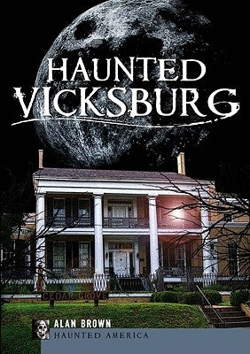 Haunted Vicksburg by Brown, Alan