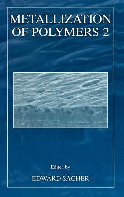Metallization of Polymers 2 by Sacher, Edward