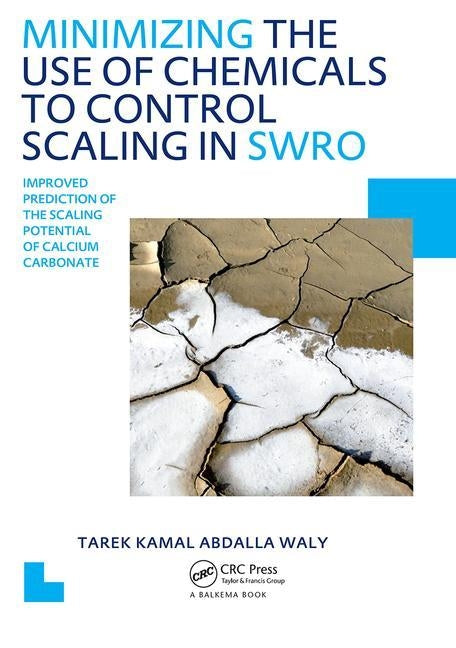 Minimizing the Use of Chemicals to Control Scaling in Sea Water Reverse Osmosis: Improved Prediction of the Scaling Potential of Calcium Carbonate by Waly, Tarek Kamal Abdalla