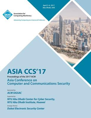 ASIA CCS 17 ACM Asia Conference on Computer and Communications Security by Asia Ccs 17 Conference Committee