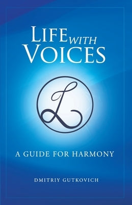 Life with Voices: A Guide for Harmony by Gutkovich, Dmitriy