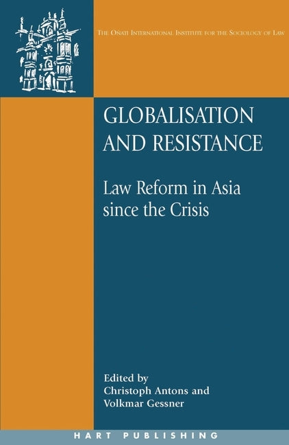 Globalisation and Resistance: Law Reform in Asia Since the Crisis by Gessner, Volkmar