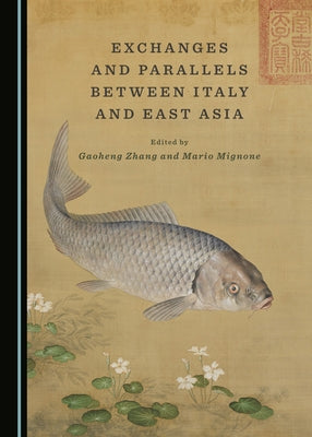 Exchanges and Parallels Between Italy and East Asia by Zhang, Gaoheng