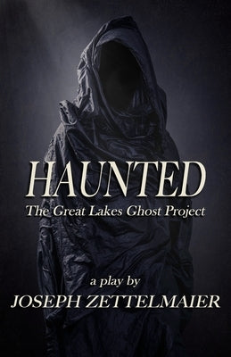 Haunted: The Great Lakes Ghost Project by Zettelmaier, Joseph