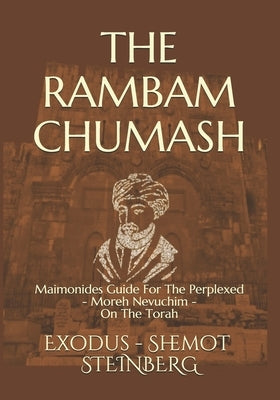THE RAMBAM CHUMASH Shemot - Exodus: Maimonides Guide For The Perplexed - Moreh Nevuchim - On The Torah by Maimon, Moses Ben