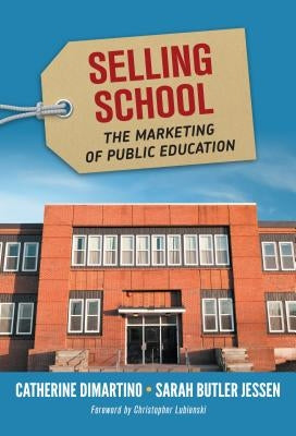 Selling School: The Marketing of Public Education by DiMartino, Catherine