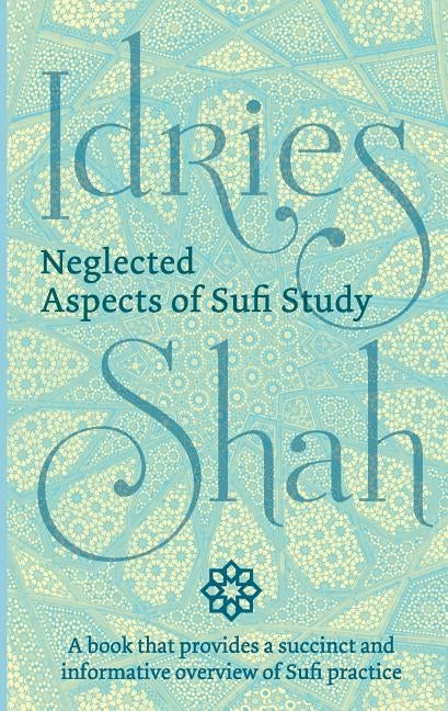 Neglected Aspects of Sufi Study by Shah, Idries