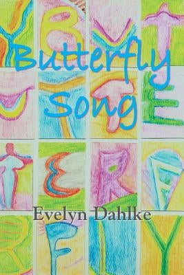 Butterfly Song -- A Woman's Journey Back Into Life by Dahlke, Evelyn