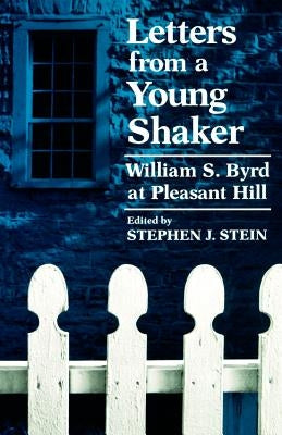 Letters from a Young Shaker: William S. Byrd at Pleasant Hill by Byrd, William S.