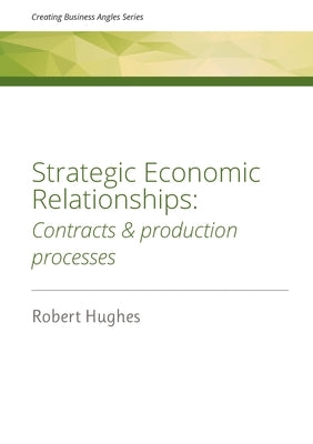 Strategic Economic Relationships: Contracts and Production Processes by Hughes, Robert D.