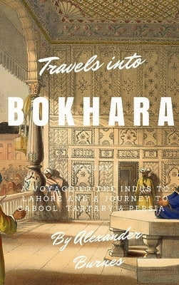 Travels into Bokhara by Burnes, Alexander