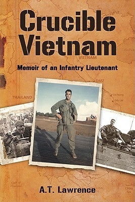 Crucible Vietnam: Memoir of an Infantry Lieutenant by Lawrence, A. T.