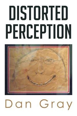 Distorted Perception by Gray, Dan