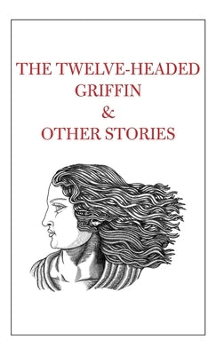 The Twelve-Headed Griffin & Other Stories by Shah, Tahir