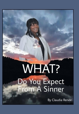 What? Do You Expect from a Sinner by Renée, Claudia