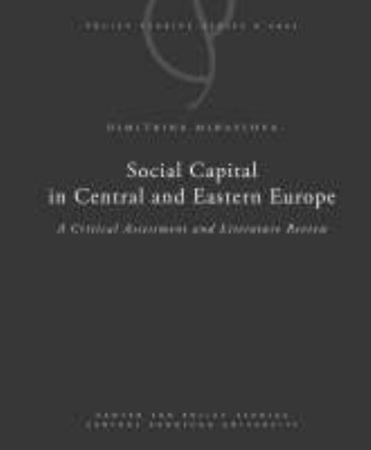 Social Capital in Central and Eastern Europe: A Critical Assessment and Literature Review by Mihaylova, Dimitrina