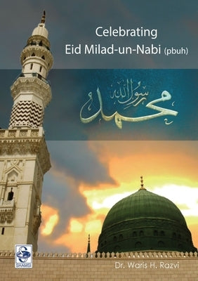 Celebrating Eid-e-Milad un Nabi by Razvi, Waris H.