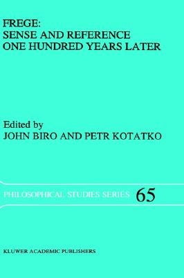 Frege: Sense and Reference One Hundred Years Later by Biro, John