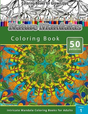 Coloring Books for Grown-Ups: Nature Mandalas Coloring Books (Intricate Mandalas Coloring Books for Adults) by Publishing, Chiquita