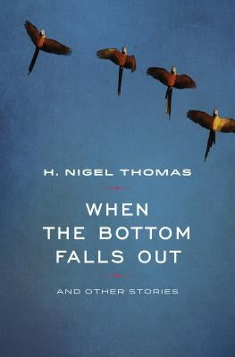 When the Bottom Falls Out: And Other Stories by Thomas, H. Nigel