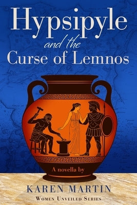 Hypsipyle & the Curse of Lemnos: A novella by Martin, Karen
