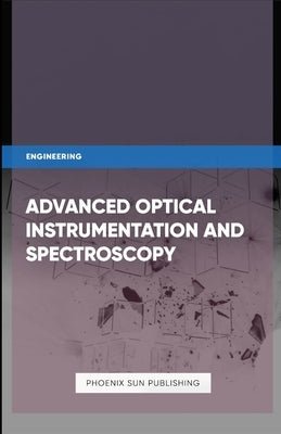Advanced Optical Instrumentation and Spectroscopy by Publishing, Ps
