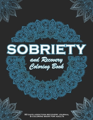 SOBRIETY And Recovery Coloring Book: 90 days addiction recovery journal & coloring book for adults.: A Motivational Quotes & Swear Word Addiction Reco by Montana, Kech