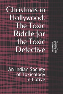 Christmas in Hollywood: Toxic Riddle for the Toxic Detective: An Indian Society of Toxicology Initiative by Pillay, Vijay Vasudev