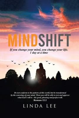 Mindshift: If You Change Your Mind, You Change Your Life. 1 Day at a Time by Lee, Linda
