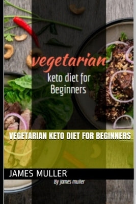 Vegetarian Keto Diet for Beginners by Muller, James