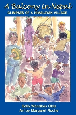 A Balcony in Nepal: Glimpses of a Himalayan Village by Olds, Sally Wendkos