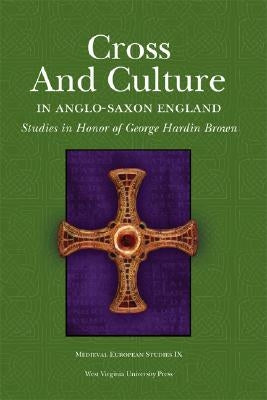 Cross and Culture in Anglo-Saxon England: Studies in Honor of George Hardin Brown by Jolly, Karen L.