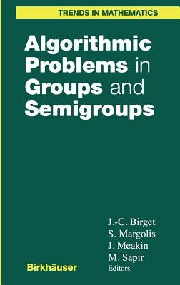 Algorithmic Problems in Groups and Semigroups by Birget, Jean-Camille
