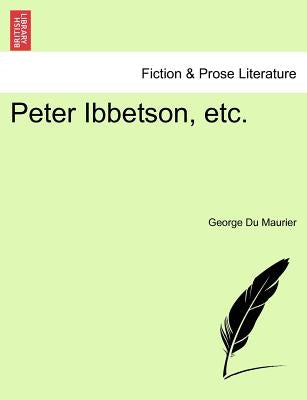 Peter Ibbetson, Etc. by Du Maurier, George